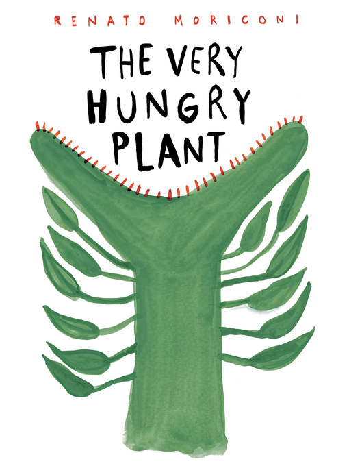 Title details for The Very Hungry Plant by Renato Moriconi - Available